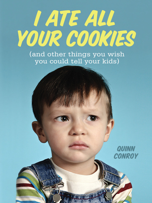 Title details for I Ate All Your Cookies by Quinn Conroy - Available